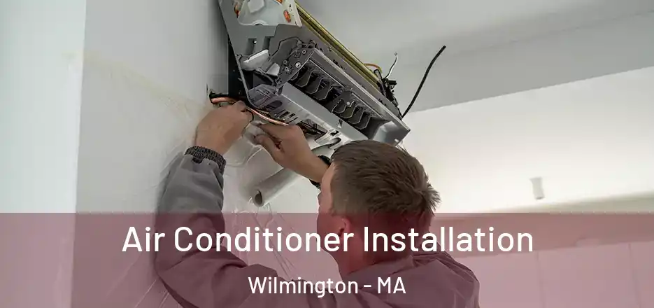 Air Conditioner Installation Wilmington - MA