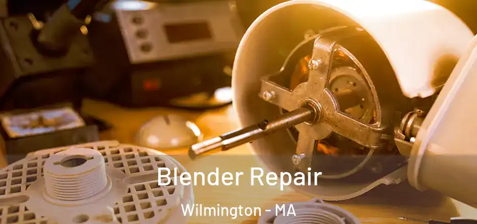 Blender Repair Wilmington - MA