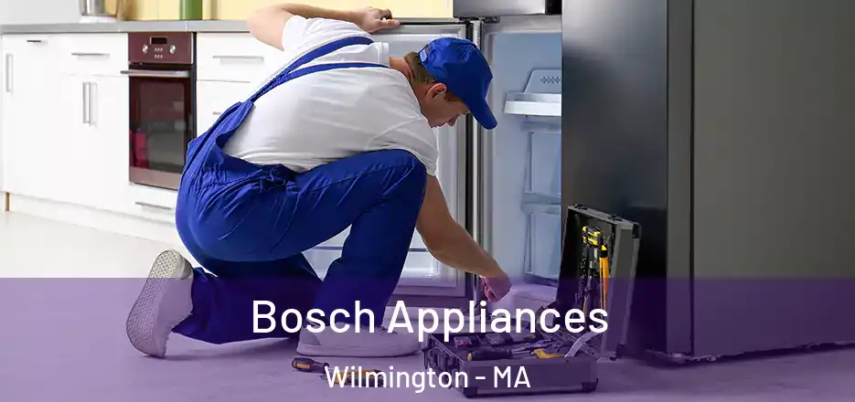 Bosch Appliances Wilmington - MA