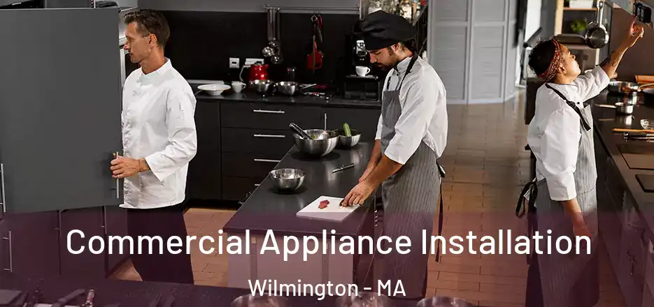 Commercial Appliance Installation Wilmington - MA