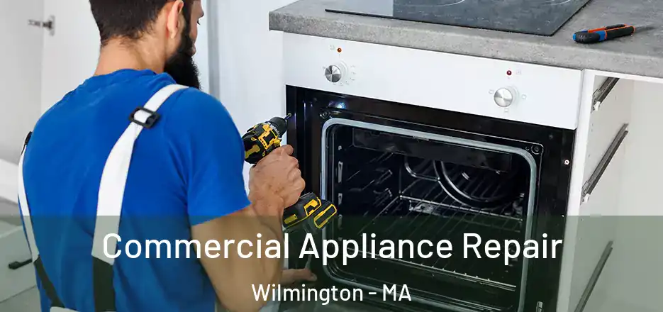 Commercial Appliance Repair Wilmington - MA