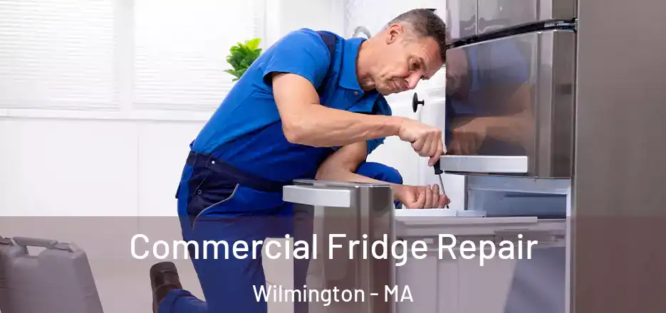 Commercial Fridge Repair Wilmington - MA