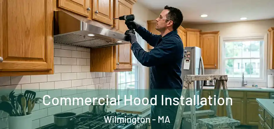 Commercial Hood Installation Wilmington - MA