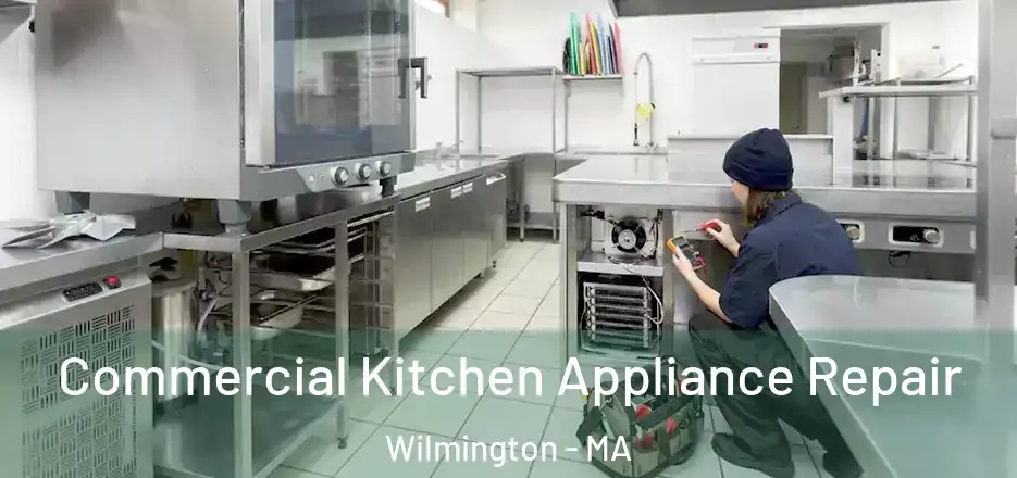 Commercial Kitchen Appliance Repair Wilmington - MA
