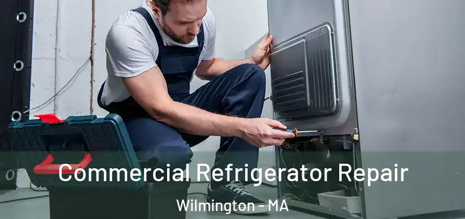 Commercial Refrigerator Repair Wilmington - MA