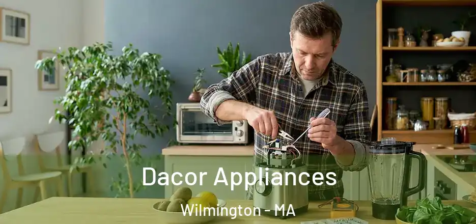 Dacor Appliances Wilmington - MA