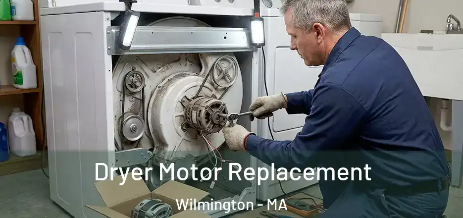 Dryer Motor Replacement Wilmington - MA
