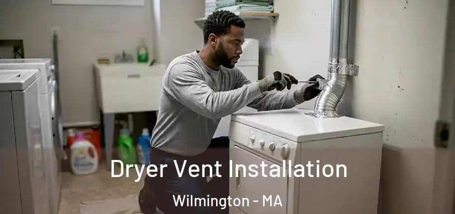  Dryer Vent Installation Wilmington - MA