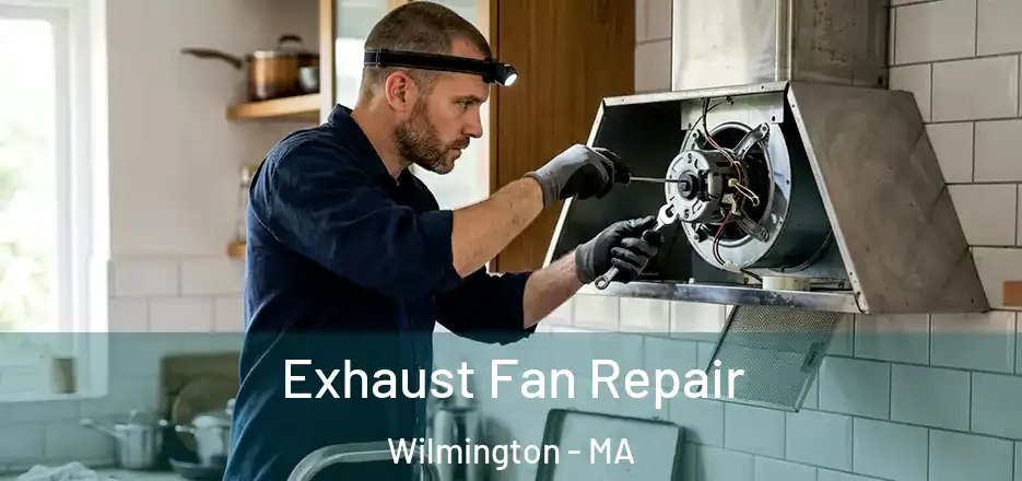 Exhaust Fan Repair Wilmington - MA