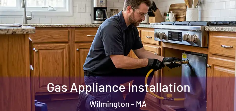 Gas Appliance Installation Wilmington - MA
