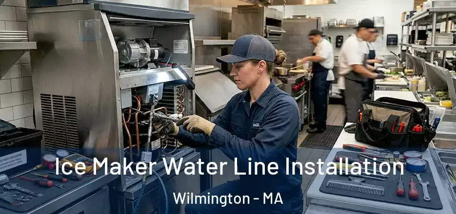 Ice Maker Water Line Installation Wilmington - MA