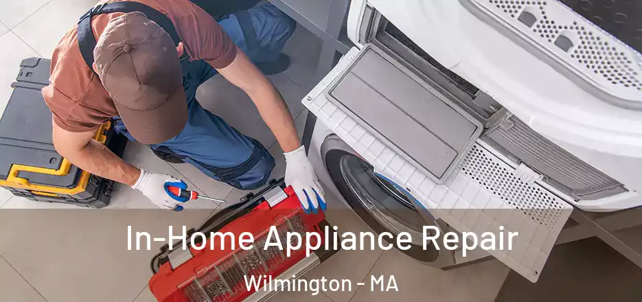In-Home Appliance Repair Wilmington - MA