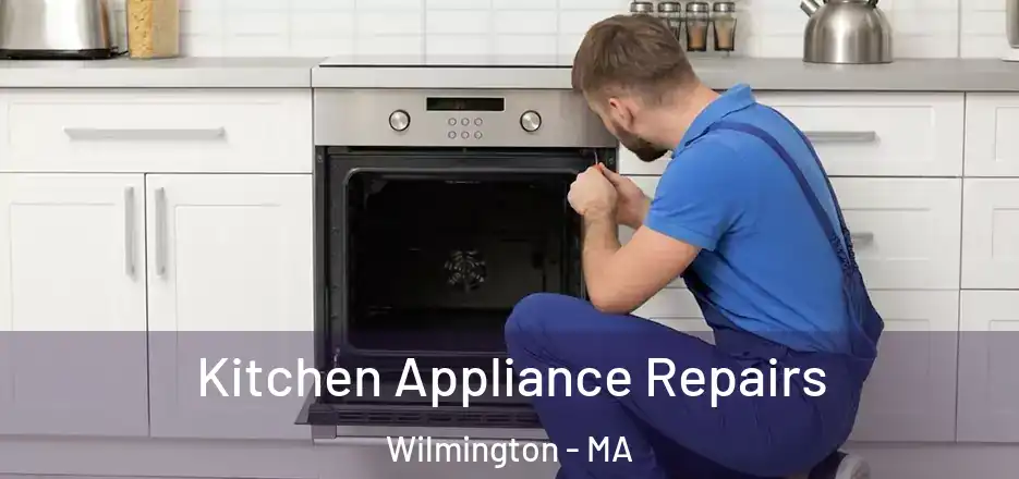 Kitchen Appliance Repairs Wilmington - MA