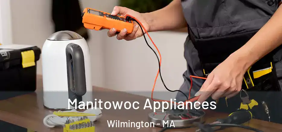 Manitowoc Appliances Wilmington - MA