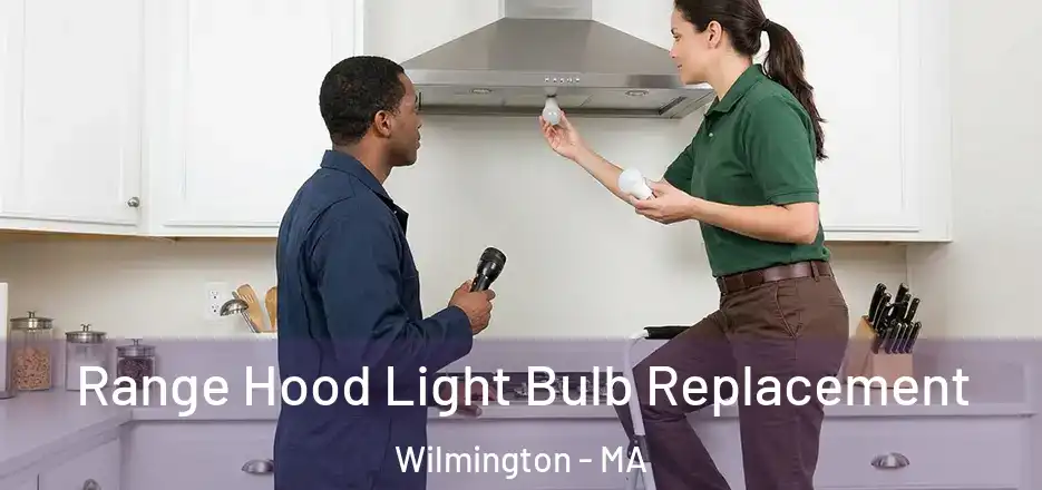 Range Hood Light Bulb Replacement Wilmington - MA