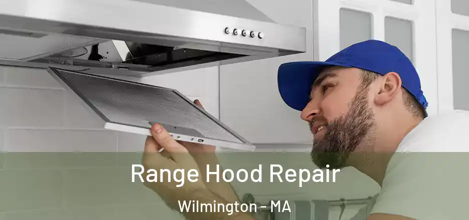 Range Hood Repair Wilmington - MA