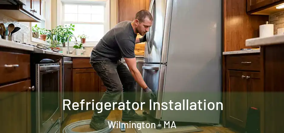  Refrigerator Installation Wilmington - MA