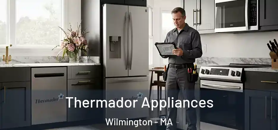 Thermador Appliances Wilmington - MA