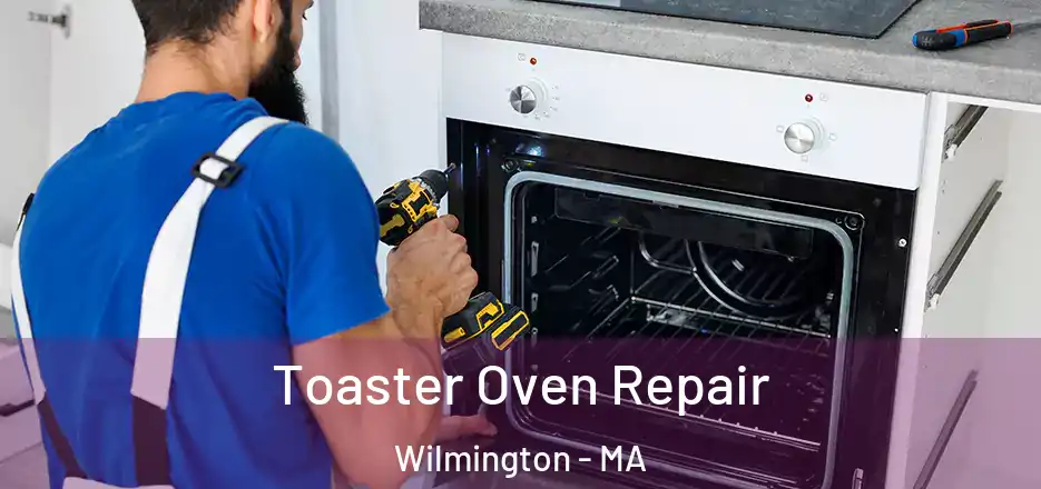 Toaster Oven Repair Wilmington - MA
