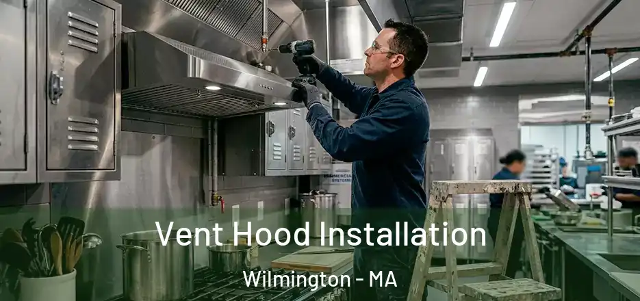 Vent Hood Installation Wilmington - MA