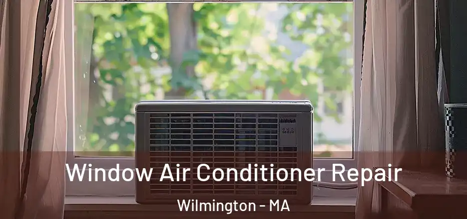 Window Air Conditioner Repair Wilmington - MA